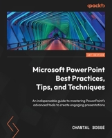 Microsoft PowerPoint Best Practices, Tips, and Techniques: Learn PowerPoint’s advanced tools and features to create and deliver engaging presentations 183921533X Book Cover
