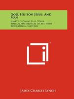 God, His Son Jesus, And Man: Ninety Glowing Full Color Biblical Masterpieces Of Art, With Biographical Sketches 1258172240 Book Cover