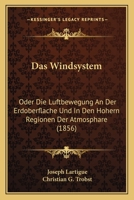 Das Windsystem: Oder Die Luftbewegung An Der Erdoberflache Und In Den Hohern Regionen Der Atmosphare (1856) 1247268691 Book Cover