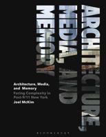 Architecture, Media, and Memory: Facing Complexity in Post-9/11 New York 1350170518 Book Cover