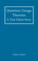 Quantum Gauge Theories : A True Ghost Story 0471414808 Book Cover