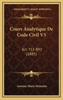 Cours Analytique De Code Civil V3: Art. 711-892 (1885) 1168134552 Book Cover