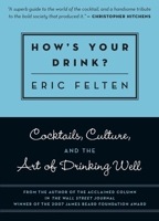 How's Your Drink?: Cocktails, Culture, and the Art of Drinking Well 157284101X Book Cover