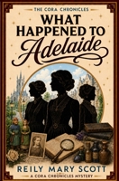 What Happened to Adelaide (The Cora Chronicles) B0HBL4FVN1 Book Cover