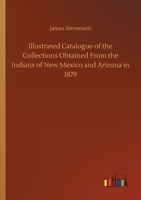 Illustrated Catalogue Of The Collections Obtained From The Indians Of New Mexico And Arizona In 1879 3752421800 Book Cover