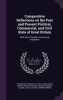Comparative reflections on the past and present political, commercial, and civil state of Great Britain: with some thoughts concerning emigration 3337134130 Book Cover
