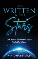 It's Written in the Stars: Let Your Feminine Star Joyfully Shine B0CKM2XWMW Book Cover