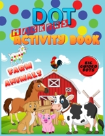 Dot Markers Activity Book: Farm Animals: Do a dot page a day"cute farm Animals" Easy Guided BIG DOTS | Gift For Kids Ages 1-3, 2-4, 3-5, Baby, ... Kindergarten, Girls, Boys, Preschool... B0941HHQ8G Book Cover