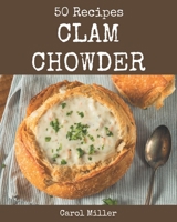 50 Clam Chowder Recipes: A Clam Chowder Cookbook for Effortless Meals B08P1H48PC Book Cover