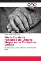 Medición de la Felicidad del Adulto Mayor en la Ciudad de Chillán 6202145994 Book Cover