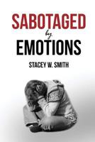 Sabotaged by Emotions: Revised Edition 1947191187 Book Cover