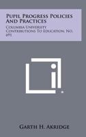 Pupil Progress Policies and Practices: Columbia University Contributions to Education, No. 691 1258406500 Book Cover