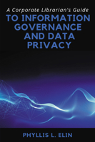 A Corporate Librarian’s Guide to Information Governance and Data Privacy 1637422458 Book Cover