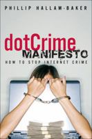 The dotCrime Manifesto: How to Stop Internet Crime 0321503589 Book Cover