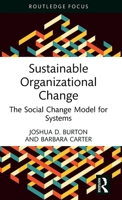 Sustainable Organizational Change: The Social Change Model for Systems (Routledge Focus on Business and Management) 104115982X Book Cover