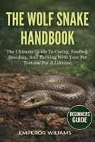 THE WOLF SNAKE HANDBOOK: A Complete Guide To The Biology, Behavior, And Conservation Of Wolf Snakes — Discover Their Hidden World, Ecological Importance, And Secrets Of Safe Human Coexistence B0GYYQV8RG Book Cover