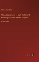 The Autobiography of Mark Rutherford, Edited by his friend Reuben Shapcott: in large print 3368324853 Book Cover