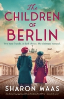 The Children of Berlin: An absolutely gripping and heartbreaking World War 2 historical novel 1837905118 Book Cover