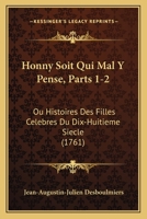Honny Soit Qui Mal Y Pense, Parts 1-2: Ou Histoires Des Filles Celebres Du Dix-Huitieme Siecle (1761) 1166167291 Book Cover