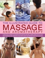 The Illustrated Guide to Massage and Aromatherapy 1844777871 Book Cover