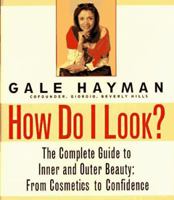 How Do I Look?: The Complete Guide to Inner and Outer Beauty: From Confidence to Cosemetics 0679445692 Book Cover