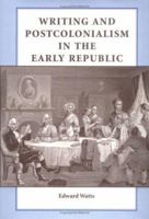 Writing and Postcolonialism in the Early Republic 0813917611 Book Cover