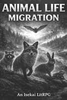 Animal Life: Migration (Animal Life: An Isekai LitRPG series) B0GS6DKPDB Book Cover