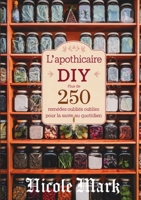 L'Apothicaire DIY: Plus de 250 Remèdes Oubliés pour la Santé au Quotidien (French Edition) 1105930629 Book Cover