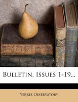Bulletin, Issues 1-19... 1246927659 Book Cover