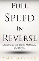Full Speed In Reverse: Awakening Self-Worth, Happiness, and Purpose B0CRL24P99 Book Cover