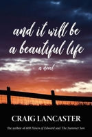 And It Will Be a Beautiful Life: A Novel 161188327X Book Cover