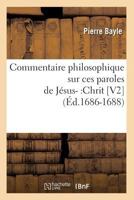 Commentaire Philosophique Sur Ces Paroles de Ja(c)Sus-: Chrit [V2] (A0/00d.1686-1688) 2012643132 Book Cover