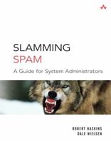 Slamming Spam: A Guide for System Administrators (Addison Wesley Professional) 0131467166 Book Cover