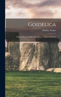 Goidelica: Old and Early-Middle-Irish Glosses, Prose and Verse 1163263648 Book Cover