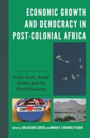 Economic Growth and Democracy in Post-Colonial Africa: Cabo Verde, Small States, and the World Economy 1793653836 Book Cover