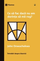 Ce s fac dac nu am dorina s m rog? (What If I Don't Desire to Pray?) (Romanian) (Church Questions (Romanian)) 1960877690 Book Cover