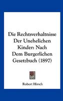 Die Rechtsverhaltnisse Der Unehelichen Kinder: Nach Dem Burgerlichen Gesetzbuch (1897) 1161122206 Book Cover