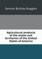 Agricultural Products of the States and Territories of the United States of America 5518691009 Book Cover