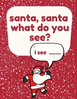 Santa, Santa What Do You See?: Christmas Coloring Book For Babies and Toddlers B08M83WYQP Book Cover