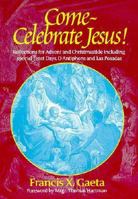 Come--Celebrate Jesus!: Reflections for Advent and Christmastide Including Special Feast Days, O Antiphons and Las Posadas (Spirit Life Series) 187871838X Book Cover