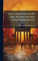 Das Christentum in Der Altdeutschen Heldendichtung (German Edition) 1023902567 Book Cover