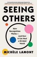 Seeing Others: How Recognition Works—and How It Can Heal a Divided World 1982153784 Book Cover