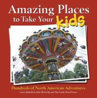 Amazing Places to Take Your Kids: Hundreds of North American Adventures 141271320X Book Cover
