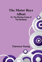 The Motor Boys Afloat; Or, The Stirring Cruise of the Dartaway 9357935770 Book Cover