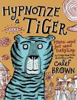 Hypnotize a Tiger: Poems About Just About Everything 080509928X Book Cover