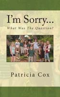 I'm Sorry...What Was The Question? 149037471X Book Cover