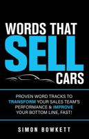 Words That Sell Cars: Proven Word Tracks to Transform Your Sales Team’s Performance & Improve Your Bottom Line, Fast! 1781333424 Book Cover