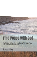 Find Peace With God: No Matter What You are Going Through, You Can Find Peace with God B0841F7NHG Book Cover