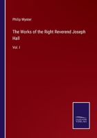 The Works of the Right Reverend Joseph Hall: Vol. I 3375003129 Book Cover