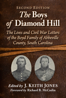 The Boys of Diamond Hill: The Lives and Civil War Letters of the Boyd Family of Abbeville County, South Carolina, 2d ed. 1476690561 Book Cover